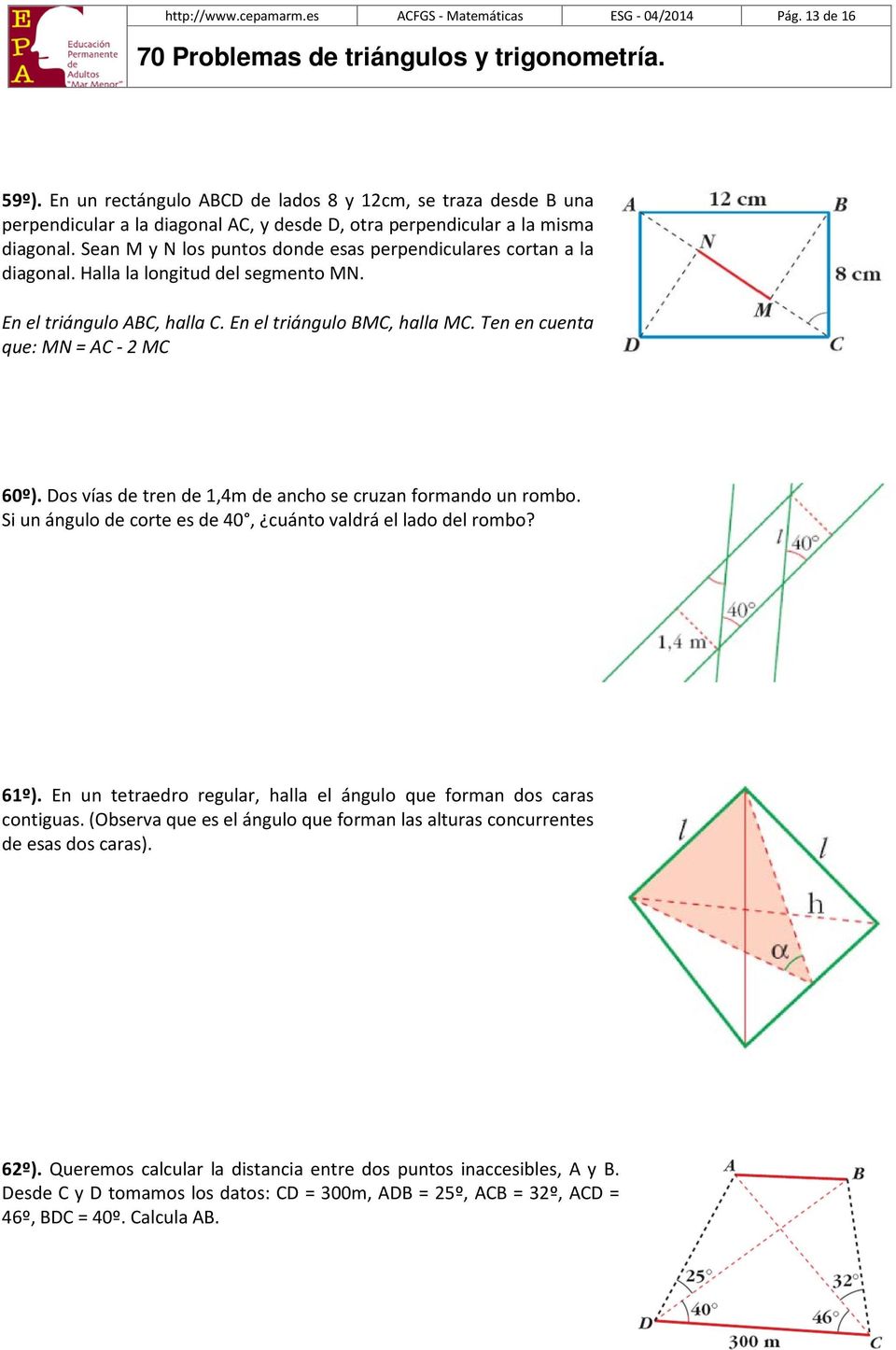 Sean M y N los puntos donde esas perpendiculares cortan a la diagonal. Halla la longitud del segmento MN. En el triángulo ABC, halla C. En el triángulo BMC, halla MC.