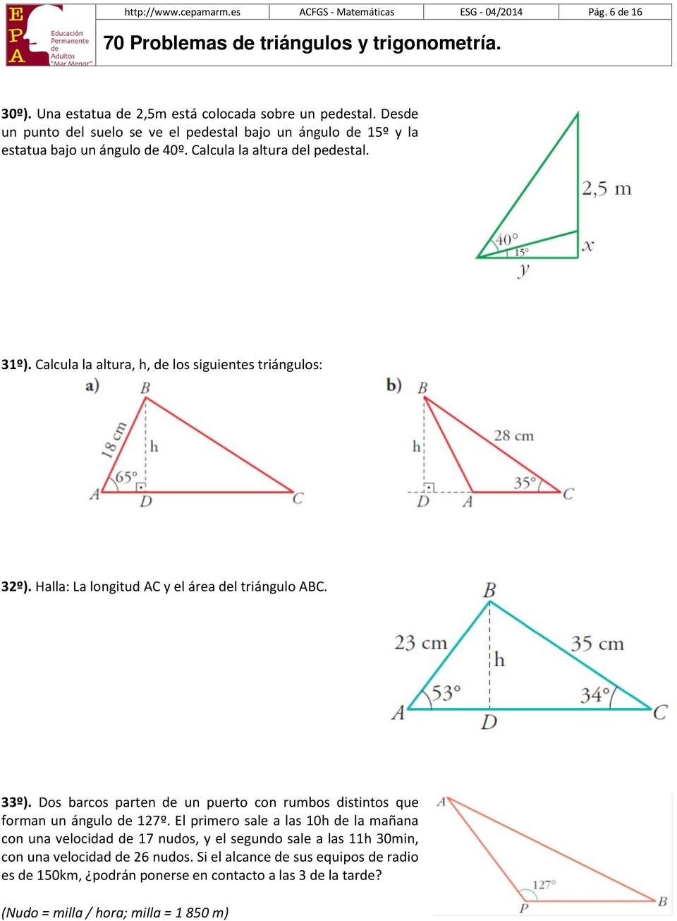 Calcula la altura, h, de los siguientes triángulos: 32º). Halla: La longitud AC y el área del triángulo ABC. 33º).