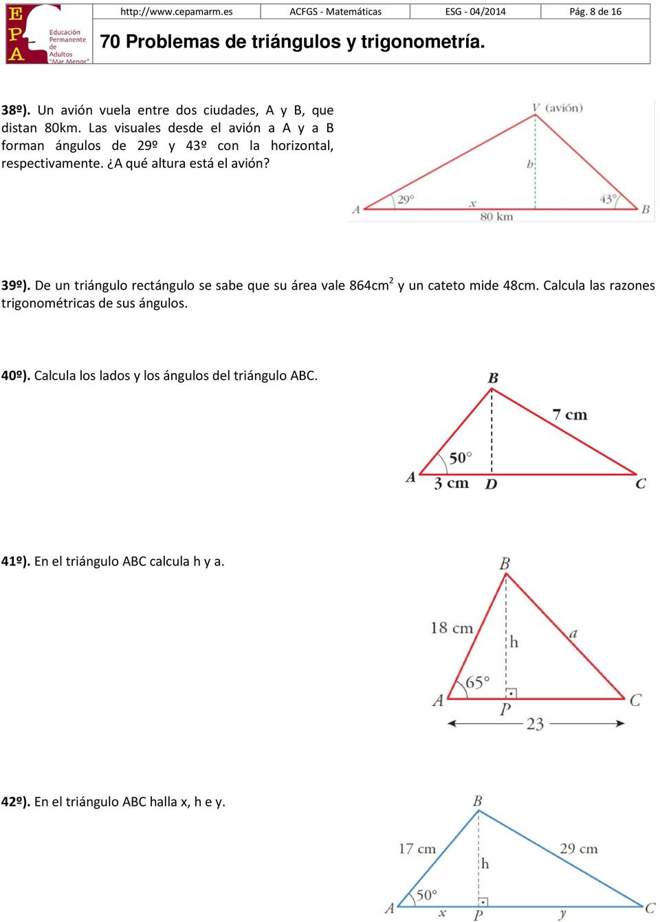 De un triángulo rectángulo se sabe que su área vale 864cm 2 y un cateto mide 48cm. Calcula las razones trigonométricas de sus ángulos.