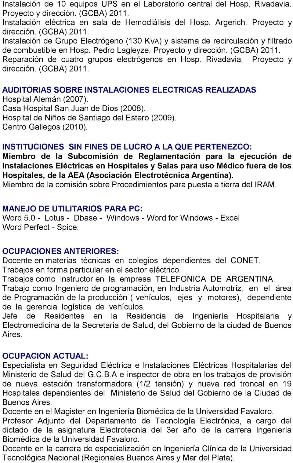 Instalación de Grupo Electrógeno (130 KVA) y sistema de recirculación y filtrado de combustible en Hosp. Pedro Lagleyze. Proyecto y dirección. (GCBA) 2011.