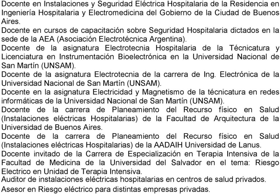 Docente de la asignatura Electrotecnia Hospitalaria de la Técnicatura y Licenciatura en Instrumentación Bioelectrónica en la Universidad Nacional de San Martín (UNSAM).