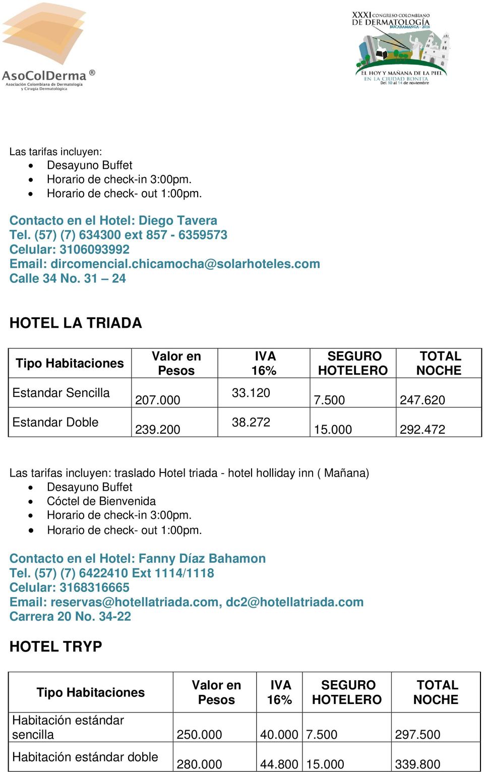 472 traslado Hotel triada - hotel holliday inn ( Mañana) Desayuno Buffet Cóctel de Bienvenida Contacto en el Hotel: Fanny Díaz Bahamon Tel.