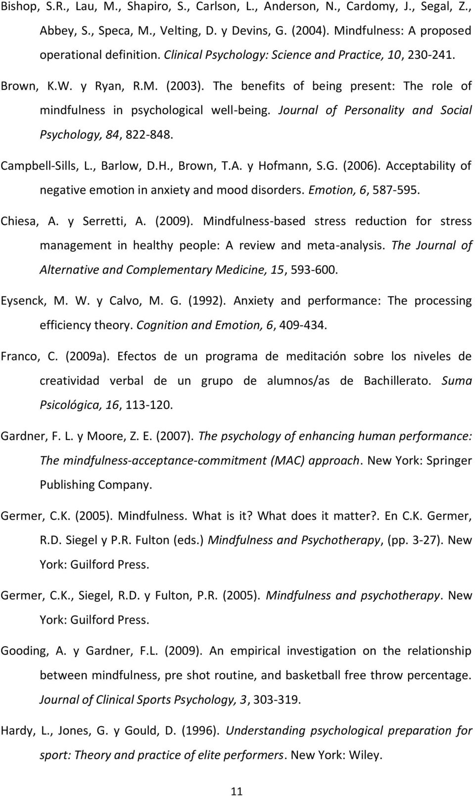 Journal of Personality and Social Psychology, 84, 822-848. Campbell-Sills, L., Barlow, D.H., Brown, T.A. y Hofmann, S.G. (2006). Acceptability of negative emotion in anxiety and mood disorders.