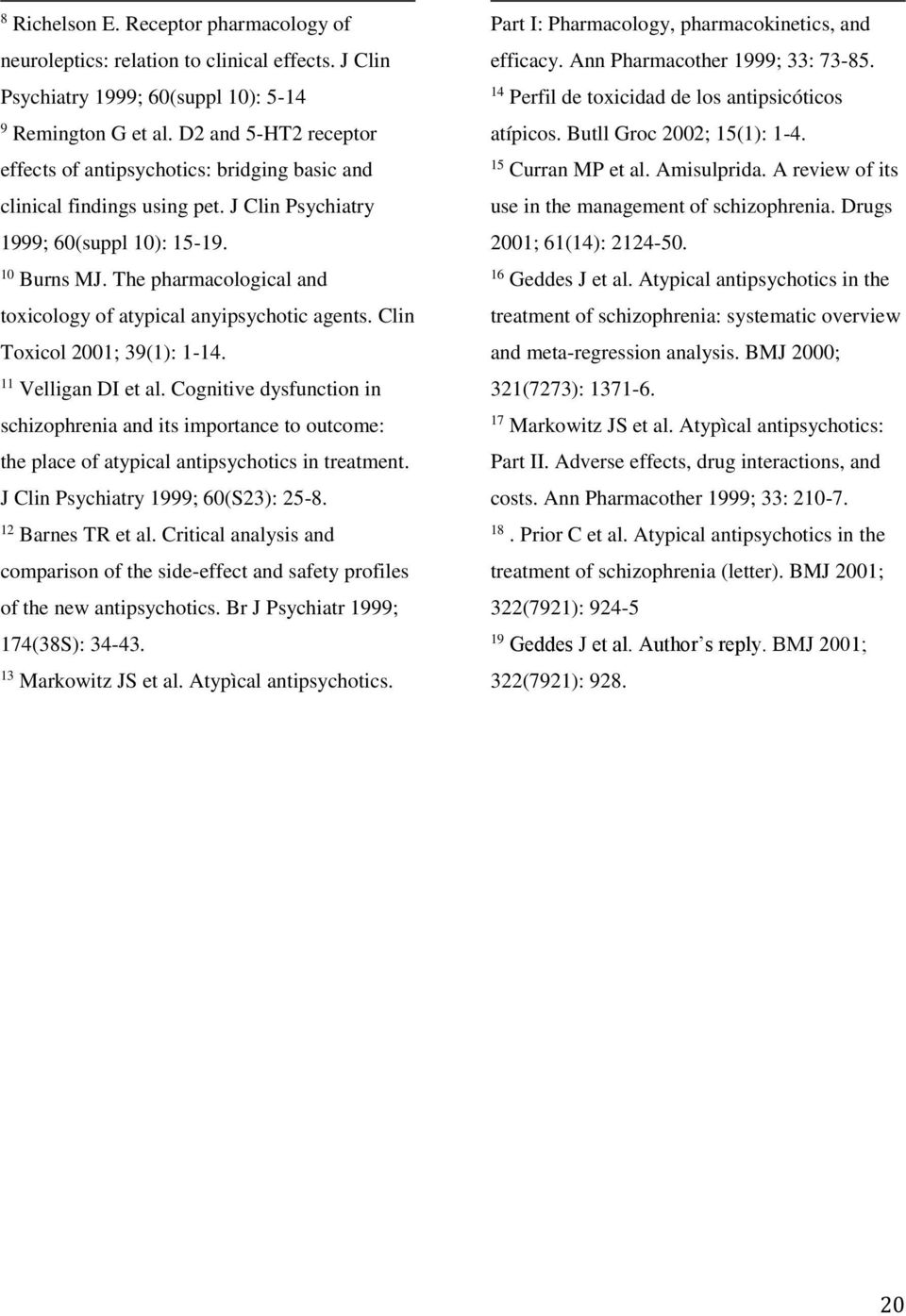 The pharmacological and toxicology of atypical anyipsychotic agents. Clin Toxicol 2001; 39(1): 1-14. 11 Velligan DI et al.