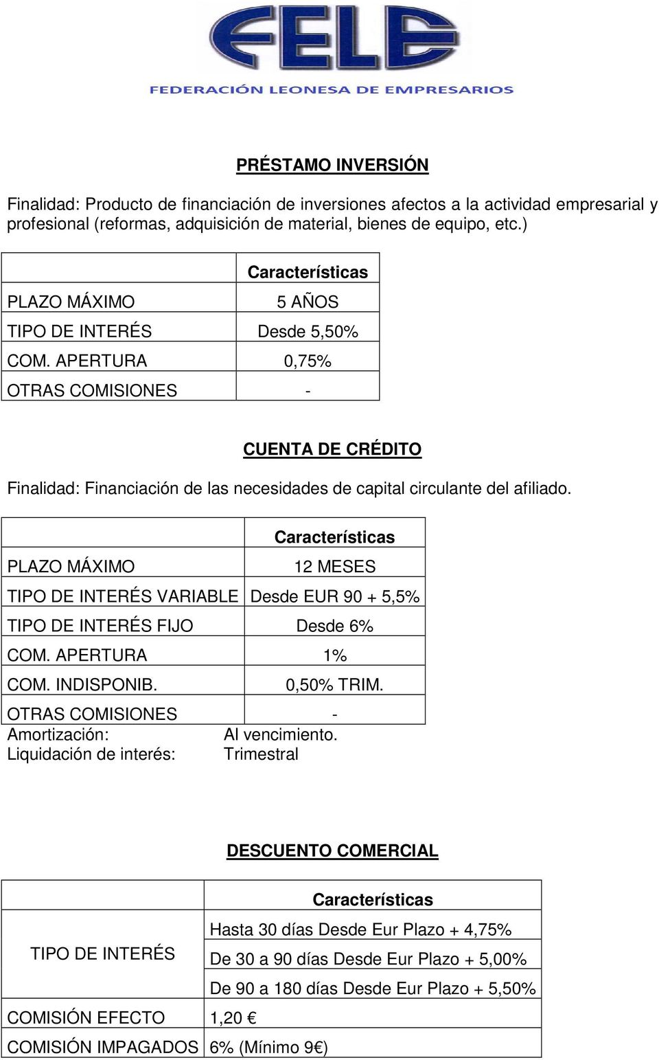 APERTURA 0,75% OTRAS COMISIONES - CUENTA DE CRÉDITO Finalidad: Financiación de las necesidades de capital circulante del afiliado.