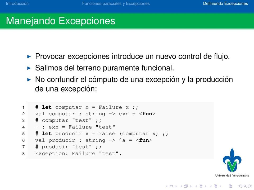No confundir el cómputo de una excepción y la producción de una excepción: 1 # let computar x = Failure x ;; 2
