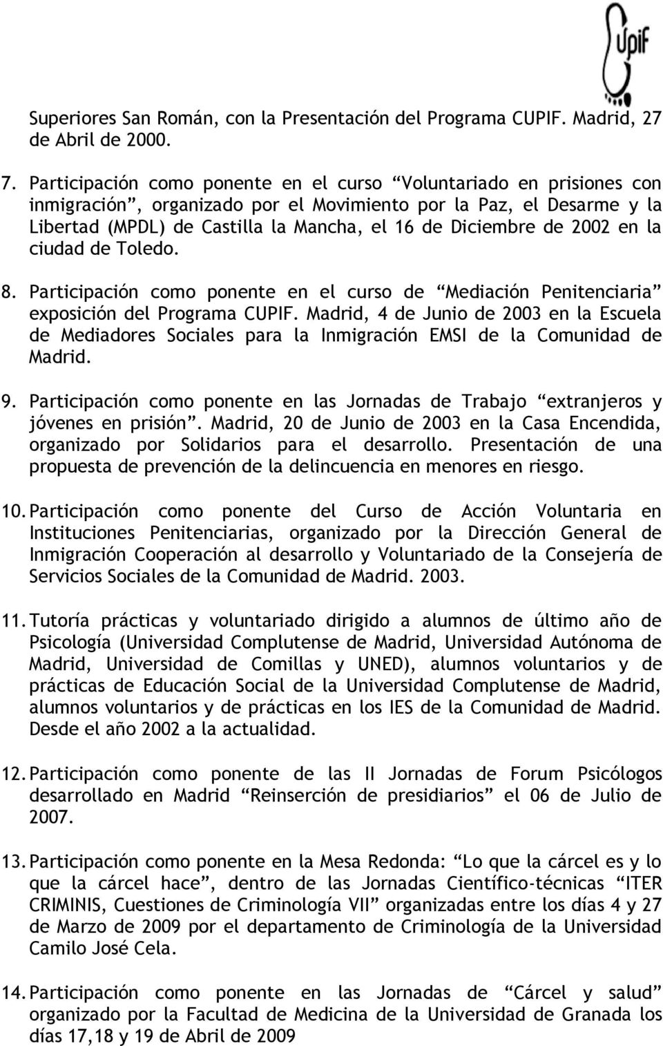 2002 en la ciudad de Toledo. 8. Participación como ponente en el curso de Mediación Penitenciaria exposición del Programa CUPIF.