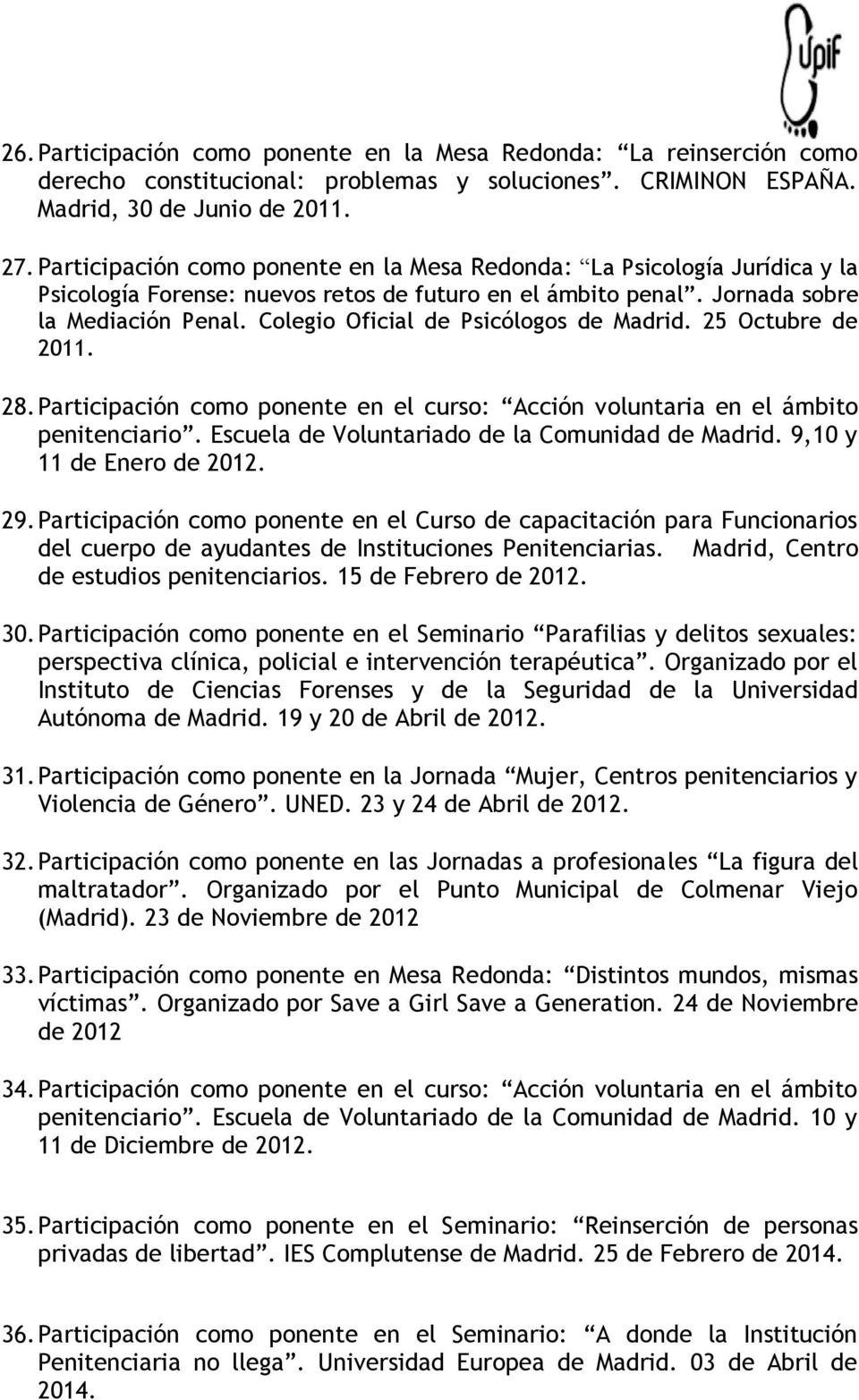 Colegio Oficial de Psicólogos de Madrid. 25 Octubre de 2011. 28. Participación como ponente en el curso: Acción voluntaria en el ámbito penitenciario.