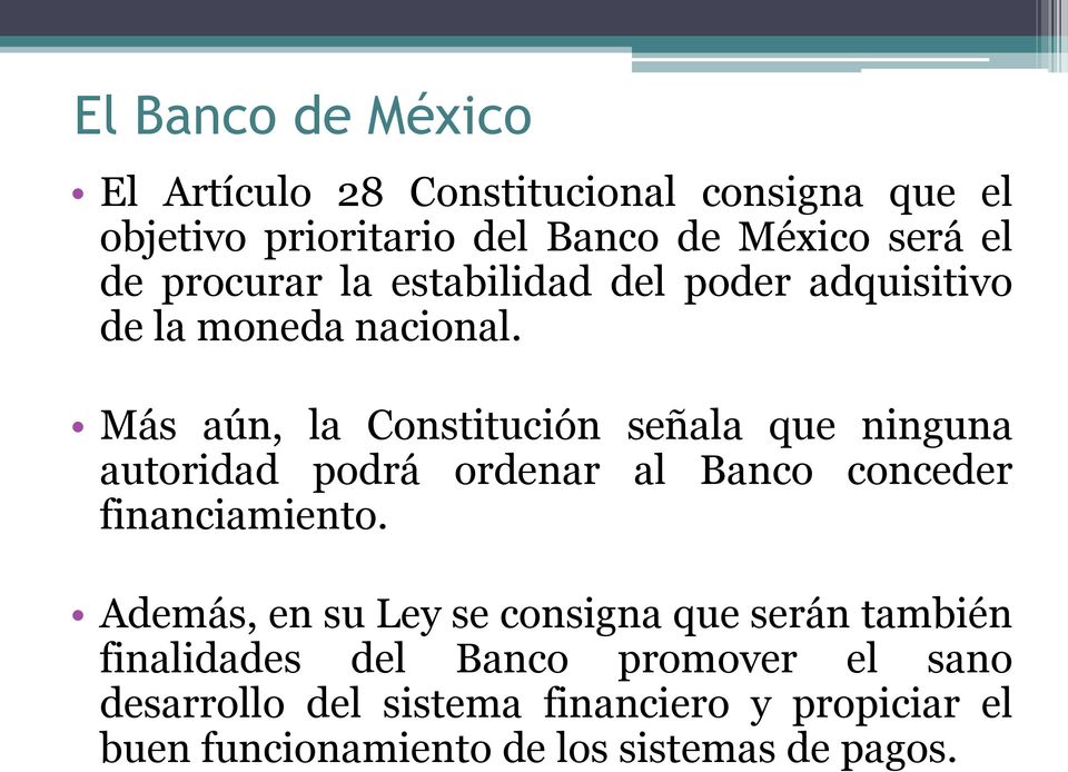 Más aún, la Constitución señala que ninguna autoridad podrá ordenar al Banco conceder financiamiento.