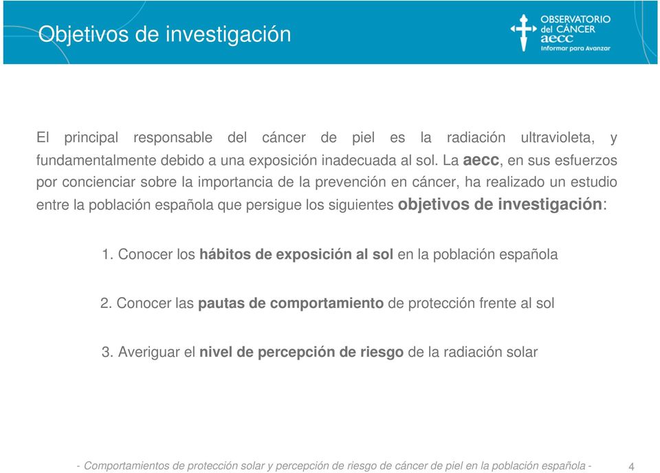 siguientes objetivos de investigación: 1. Conocer los hábitos de exposición al sol en la población española 2.