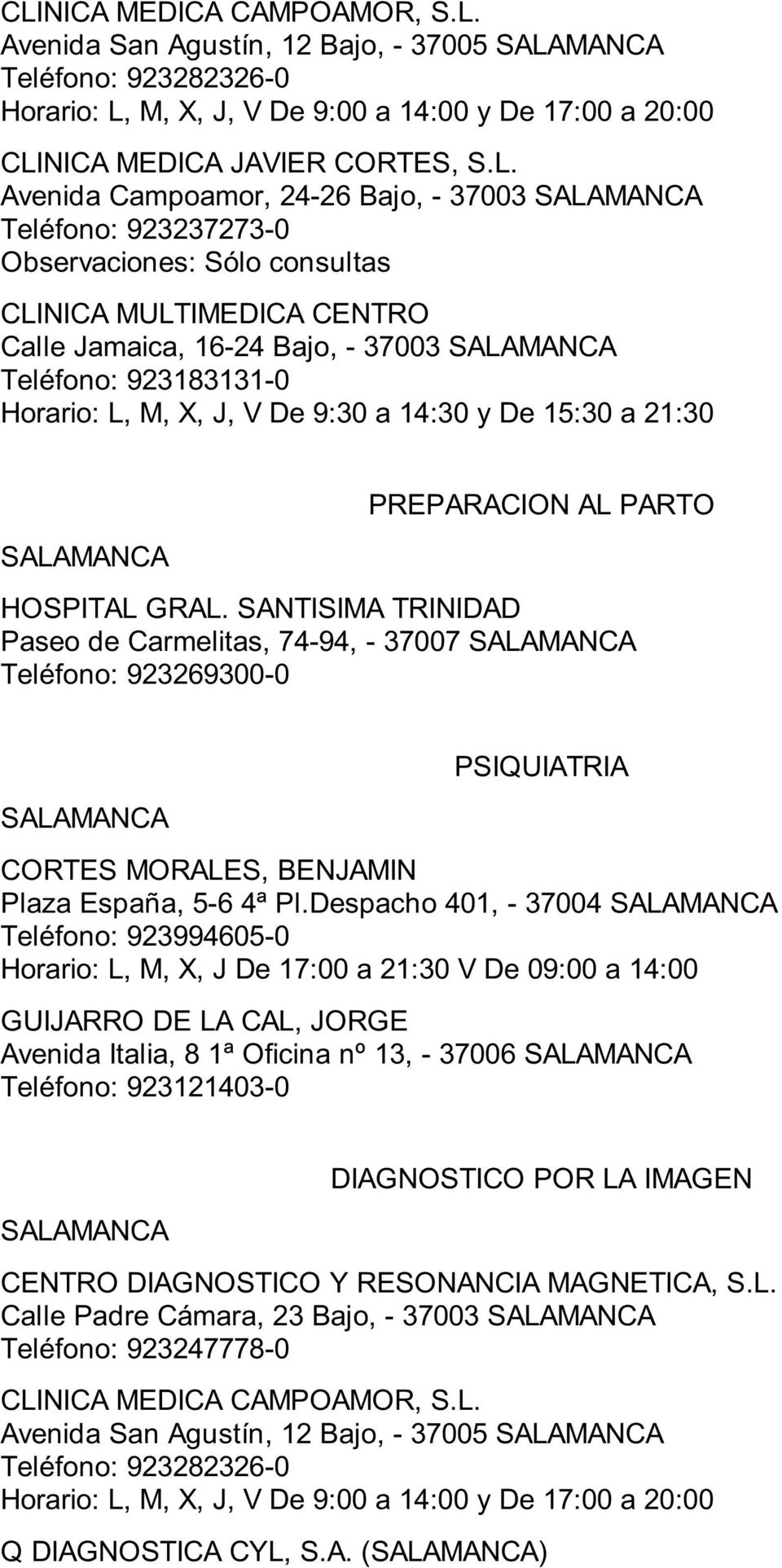 PREPARACION AL PARTO Paseo de Carmelitas, 74-94, - 37007 PSIQUIATRIA CORTES MORALES, BENJAMIN Plaza España, 5-6 4ª Pl.