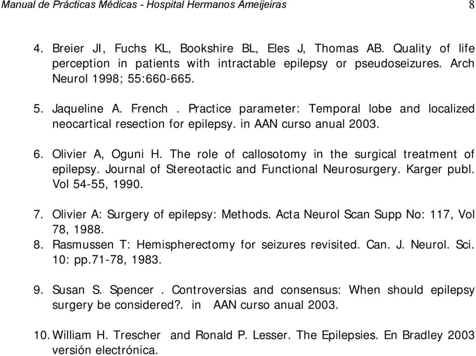 Journal of Stereotactic and Functional Neurosurgery. Karger publ. Vol 54-55, 1990. 7. Olivier A: Surgery of epilepsy: Methods. Acta Neurol Scan Supp No: 117, Vol 78, 1988. 8.