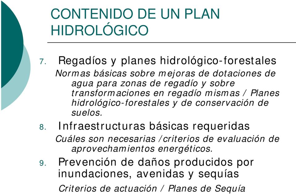 transformaciones en regadío mismas / Planes hidrológico-forestales y de conservación de suelos. 8.