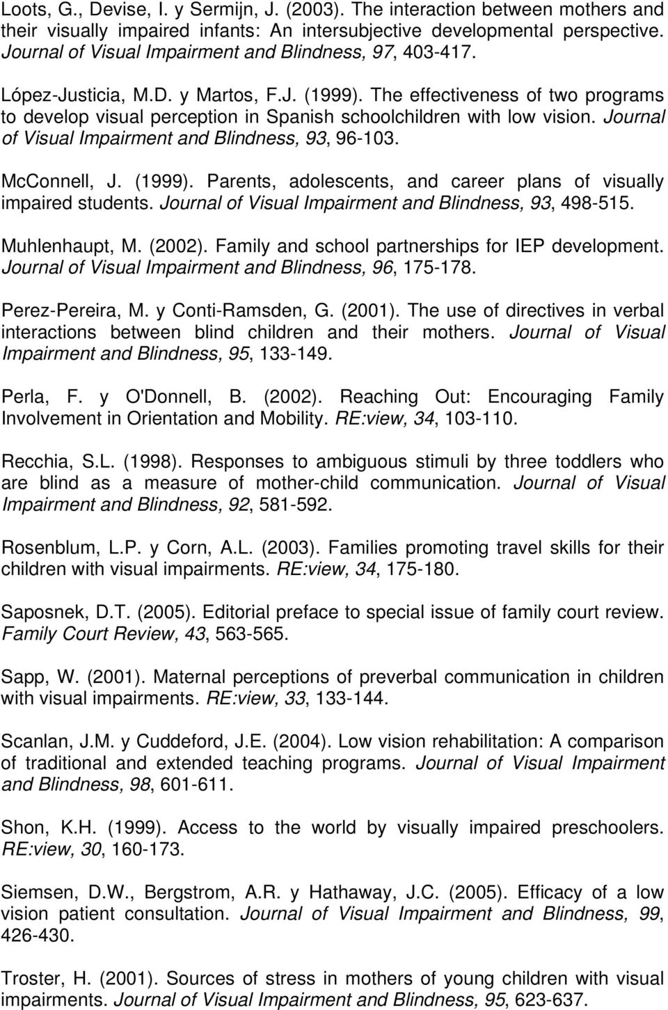 The effectiveness of two programs to develop visual perception in Spanish schoolchildren with low vision. Journal of Visual Impairment and Blindness, 93, 96-103. McConnell, J. (1999).