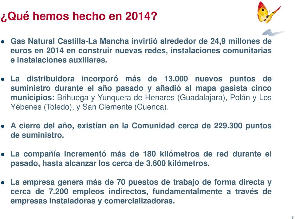 000 nuevos puntos de suministro durante el año pasado y añadió al mapa gasista cinco municipios: Brihuega y Yunquera de Henares (Guadalajara), Polán y Los Yébenes (Toledo), y San Clemente (Cuenca).