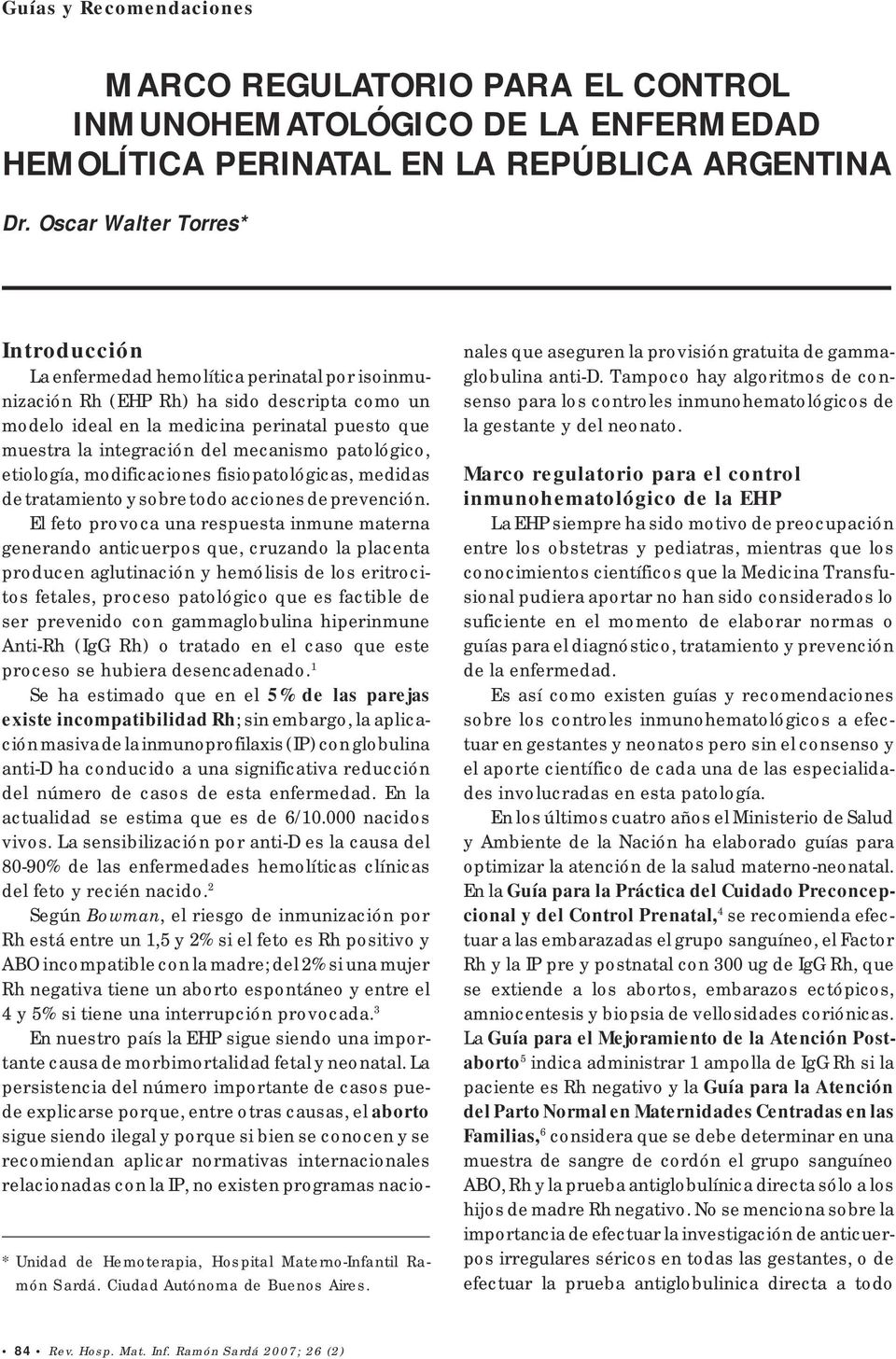 Introducción La enfermedad hemolítica perinatal por isoinmunización Rh (EHP Rh) ha sido descripta como un modelo ideal en la medicina perinatal puesto que muestra la integración del mecanismo