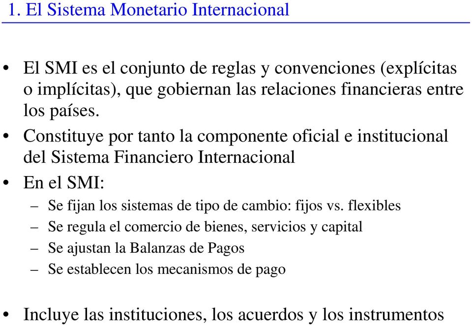 Constituye por tanto la componente oficial e institucional del Sistema Financiero Internacional En el SMI: Se fijan los sistemas