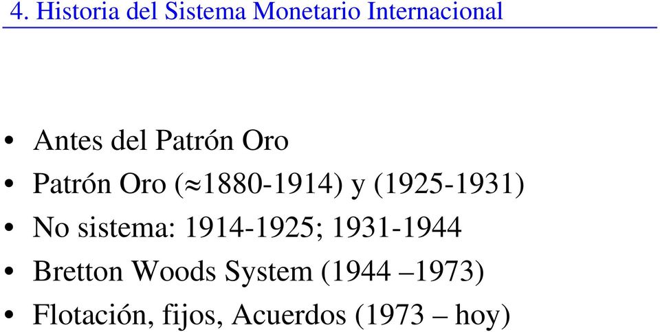 (1925-1931) No sistema: 1914-1925; 1931-1944 Bretton