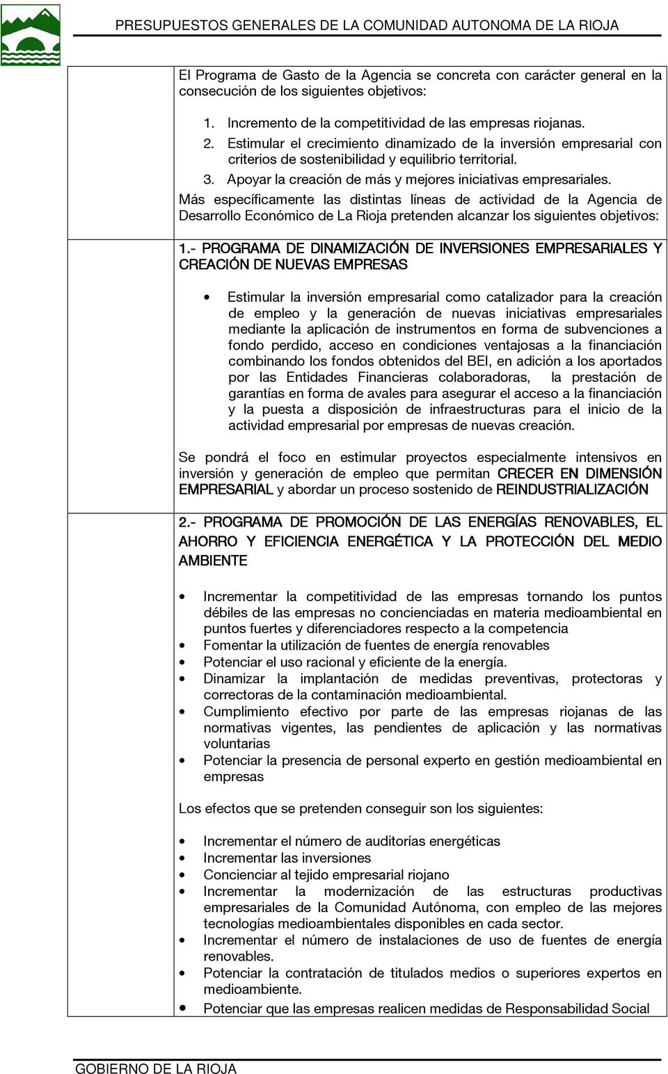 Más específicamente las distintas líneas de actividad de la Agencia de Desarrollo Económico de La Rioja pretenden alcanzar los siguientes objetivos: 1.