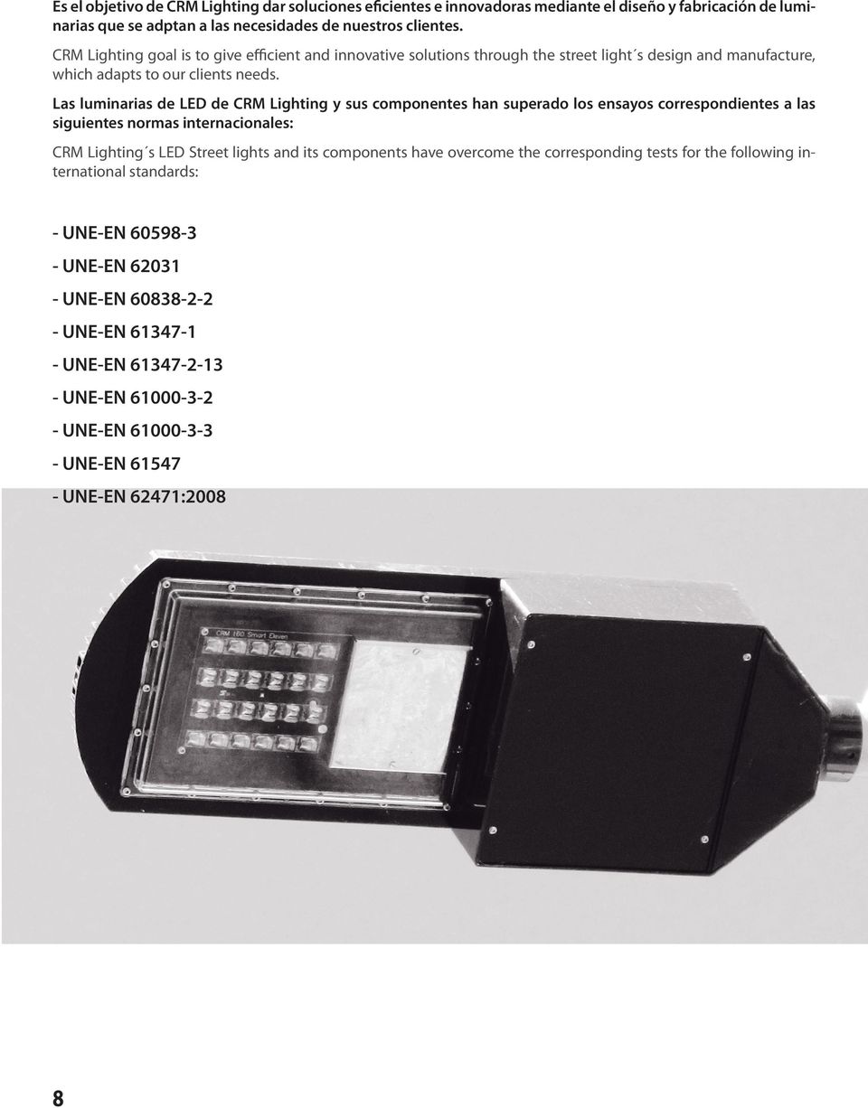 Las luminarias de LED de CRM Lighting y sus componentes han superado los ensayos correspondientes a las siguientes normas internacionales: CRM Lighting s LED Street lights and its