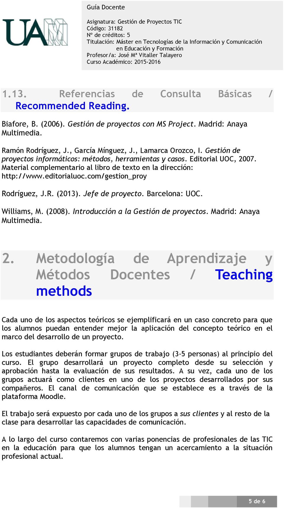 com/gestion_proy Rodríguez, J.R. (2013). Jefe de proyecto. Barcelona: UOC. Williams, M. (2008). Introducción a la Gestión de proyectos. Madrid: Anaya Multimedia. 2.
