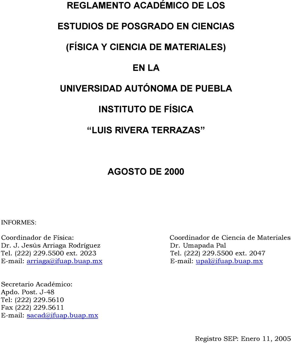 Jesús Arriaga Rodríguez Dr. Umapada Pal Tel. (222) 229.5500 ext. 2023 Tel. (222) 229.5500 ext. 2047 E-mail: arriaga@ifuap.buap.