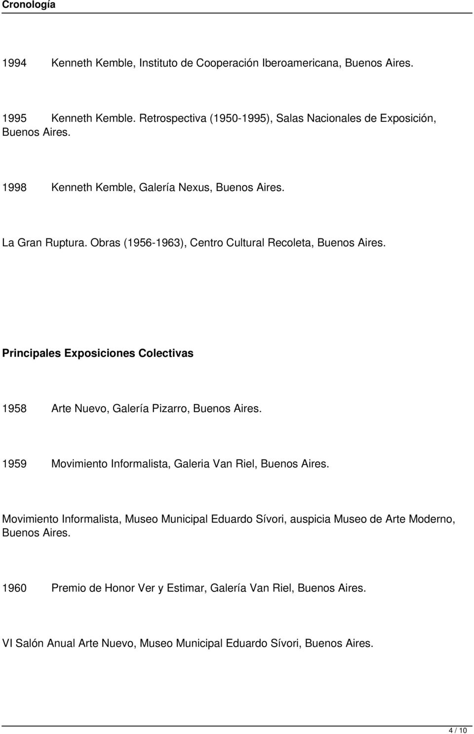 Principales Exposiciones Colectivas 1958 Arte Nuevo, Galería Pizarro, Buenos Aires. 1959 Movimiento Informalista, Galeria Van Riel, Buenos Aires.