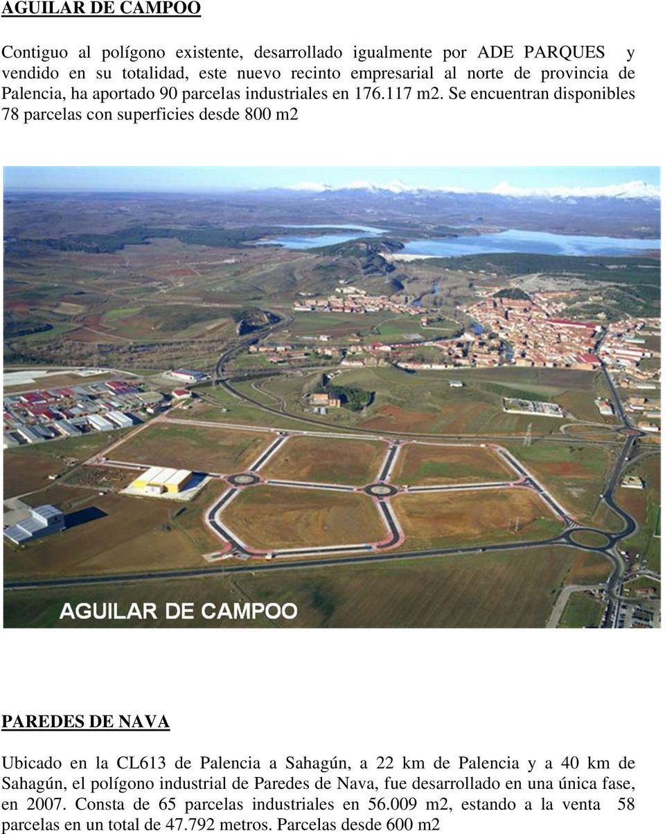 Se encuentran disponibles 78 parcelas con superficies desde 800 m2 PAREDES DE NAVA Ubicado en la CL613 de Palencia a Sahagún, a 22 km de Palencia y a 40 km