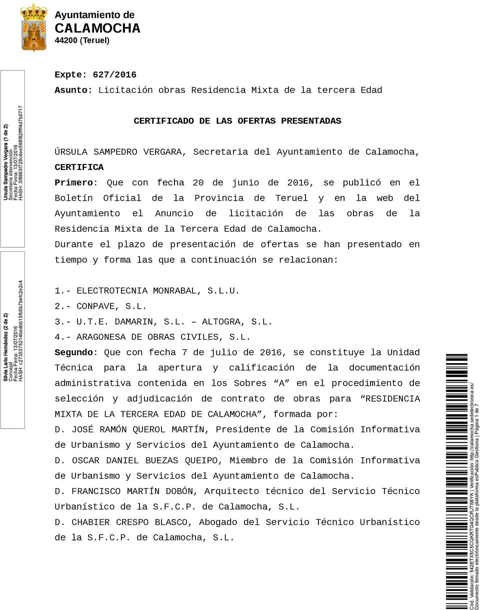 Provincia Anuncio Teruel licitación y en s obras web l Resincia Mixta Tercera Edad Camocha. Durante el pzo presentación ofertas se han presentado en 1.- ELECTROTECNIA MONRABAL, S.L.U. 2.- CONPAVE, S.