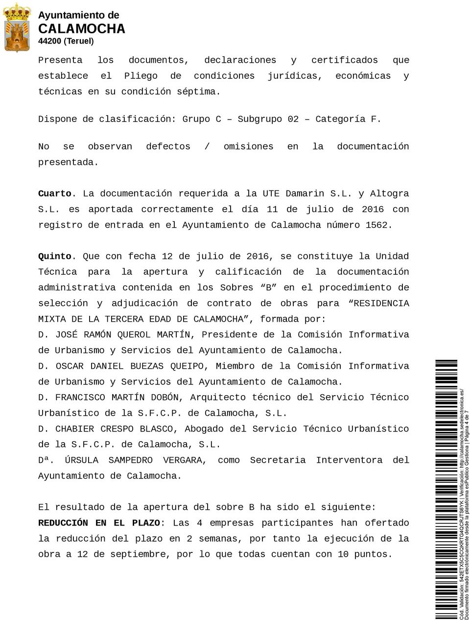 documentación requerida a UTE Damarin S.L. y Altogra S.L. es aportada correctamente el día 11 julio 2016 con registro entrada en el Ayuntamiento Camocha número 1562. Quinto.