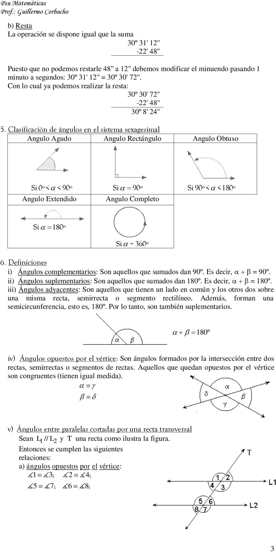Clasificación de ángulos en el sistema sexagesimal Angulo Agudo Angulo Rectángulo Angulo Obtuso Si 0º< < 90º Si 90º Angulo Extendido Angulo Completo Si 90º< <180º Si 180º Si = 360º 6.