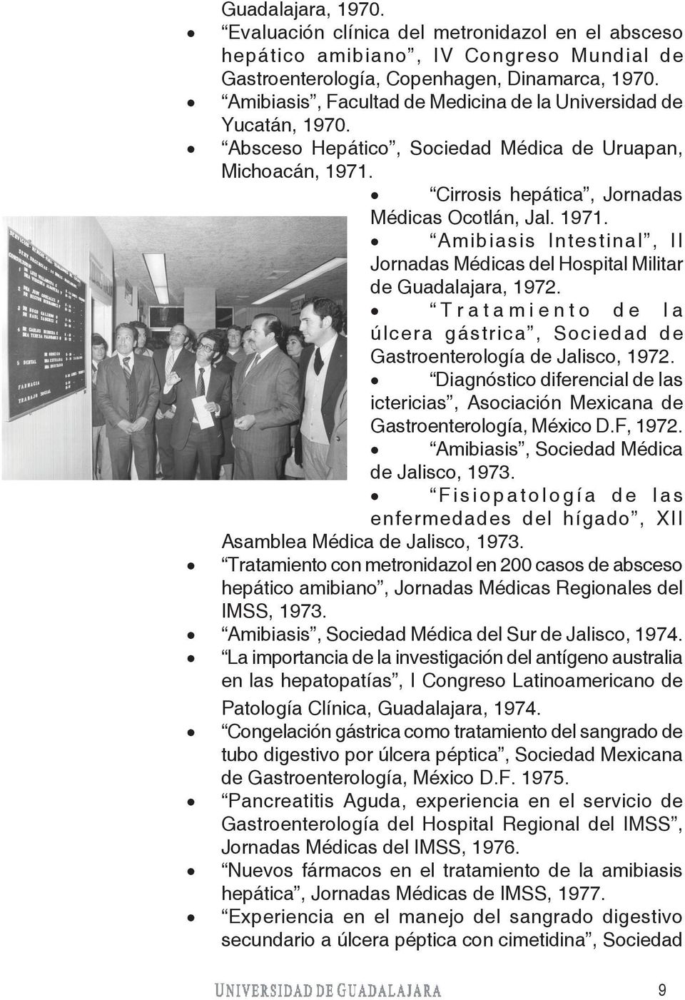 Cirrosis hepática, Jornadas Médicas Ocotlán, Jal. 1971. Amibiasis Intestinal, II Jornadas Médicas del Hospital Militar de Guadalajara, 1972.