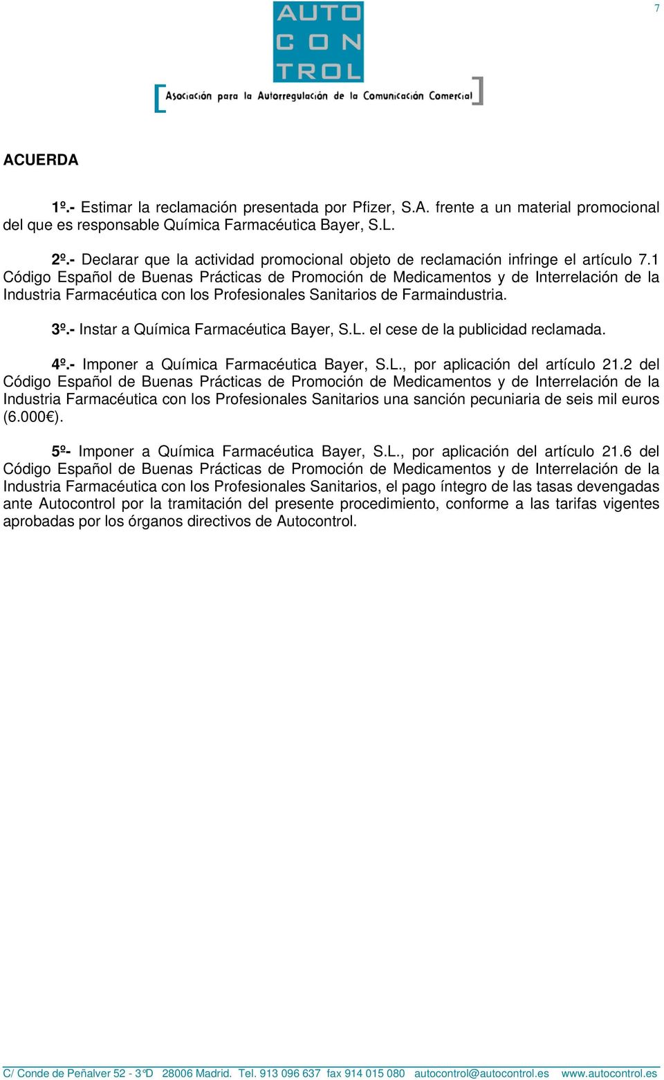 1 Código Español de Buenas Prácticas de Promoción de Medicamentos y de Interrelación de la Industria Farmacéutica con los Profesionales Sanitarios de Farmaindustria. 3º.