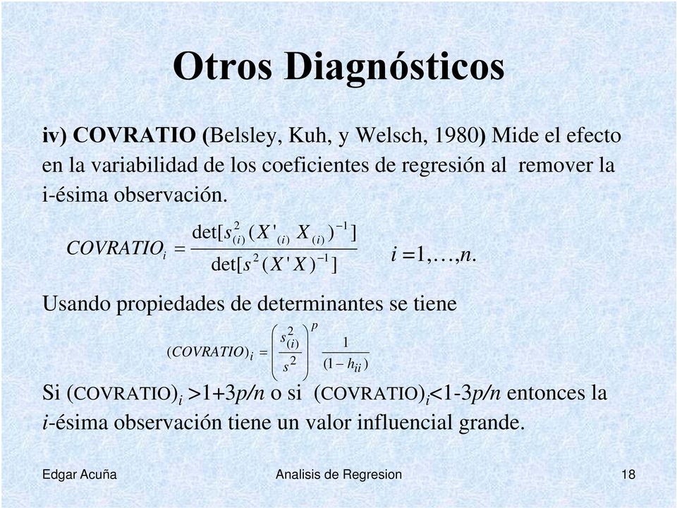 Usando propedades de determnantes se tene ( COVRATIO ( s = s ( X ( p 1 S (COVRATIO >1+3p/n o s (COVRATIO