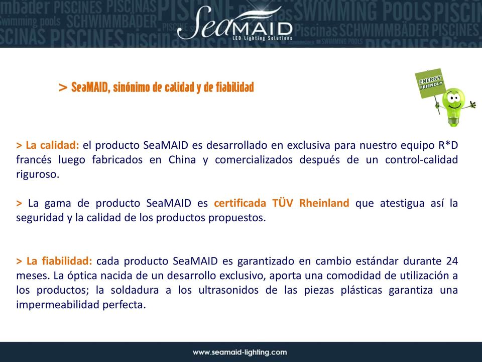 > La gama de producto SeaMAID es certificada TÜV Rheinland que atestigua así la seguridad y la calidad de los productos propuestos.