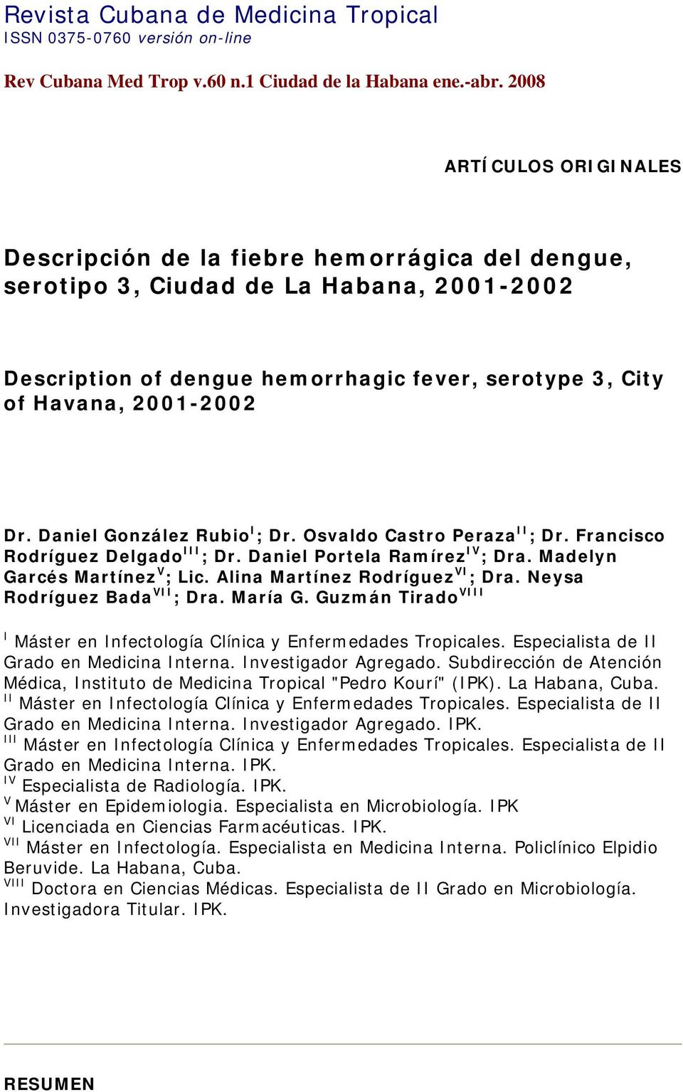 Daniel González Rubio I ; Dr. Osvaldo Castro Peraza II ; Dr. Francisco Rodríguez Delgado III ; Dr. Daniel Portela Ramírez IV ; Dra. Madelyn Garcés Martínez V ; Lic. Alina Martínez Rodríguez VI ; Dra.