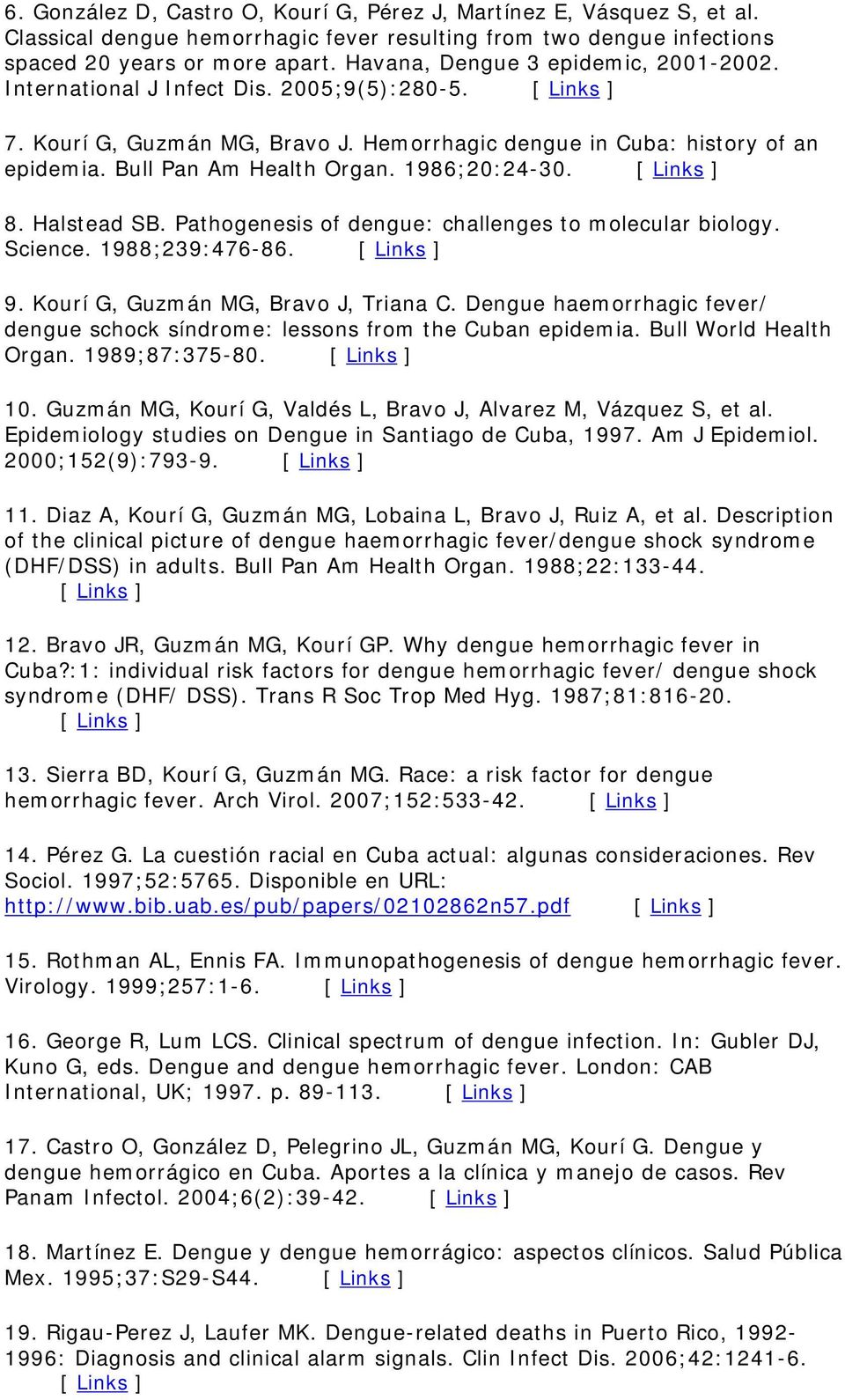 1986;20:24-30. 8. Halstead SB. Pathogenesis of dengue: challenges to molecular biology. Science. 1988;239:476-86. 9. Kourí G, Guzmán MG, Bravo J, Triana C.