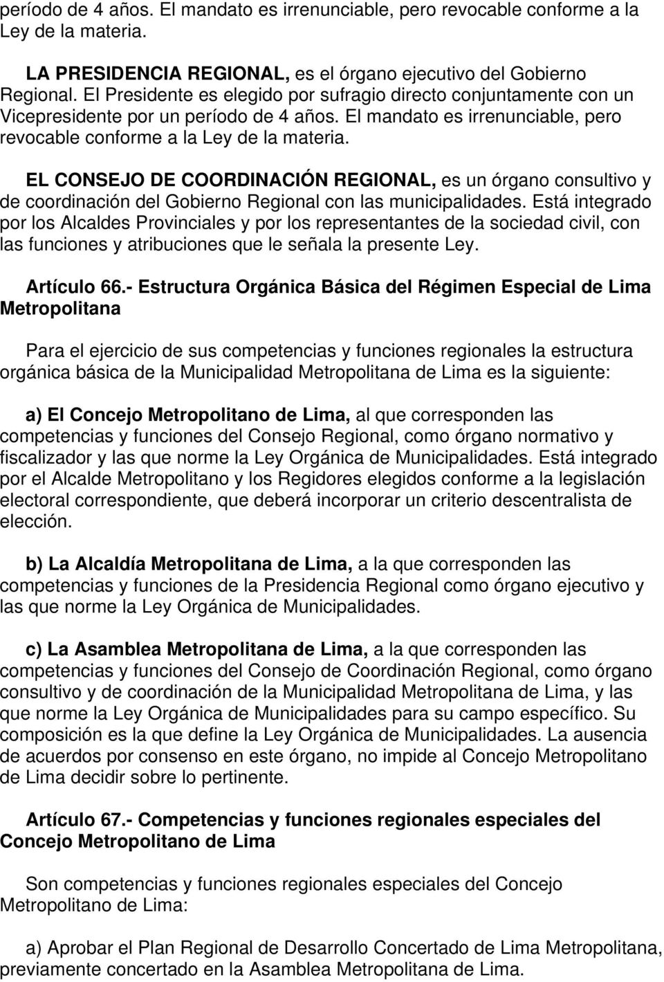 EL CONSEJO DE COORDINACIÓN REGIONAL, es un órgano consultivo y de coordinación del Gobierno Regional con las municipalidades.
