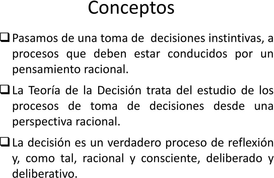La Teoría de la Decisión trata del estudio de los procesos de toma de decisiones desde