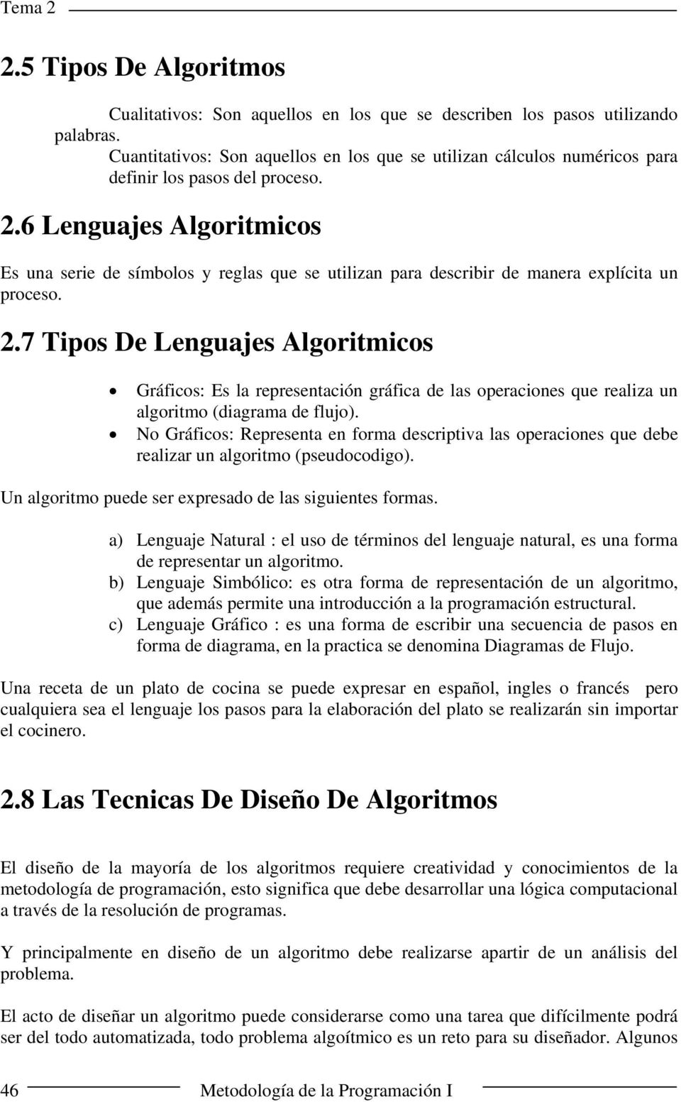 6 Lenguajes lgoritmicos Es una serie de símbolos y reglas que se utilizan para describir de manera explícita un proceso. 2.