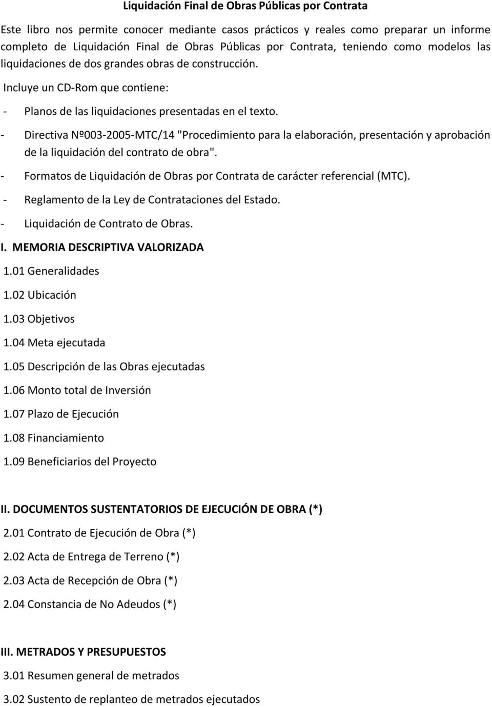 - Directiva Nº003-2005-MTC/14 "Procedimiento para la elaboración, presentación y aprobación de la liquidación del contrato de obra".
