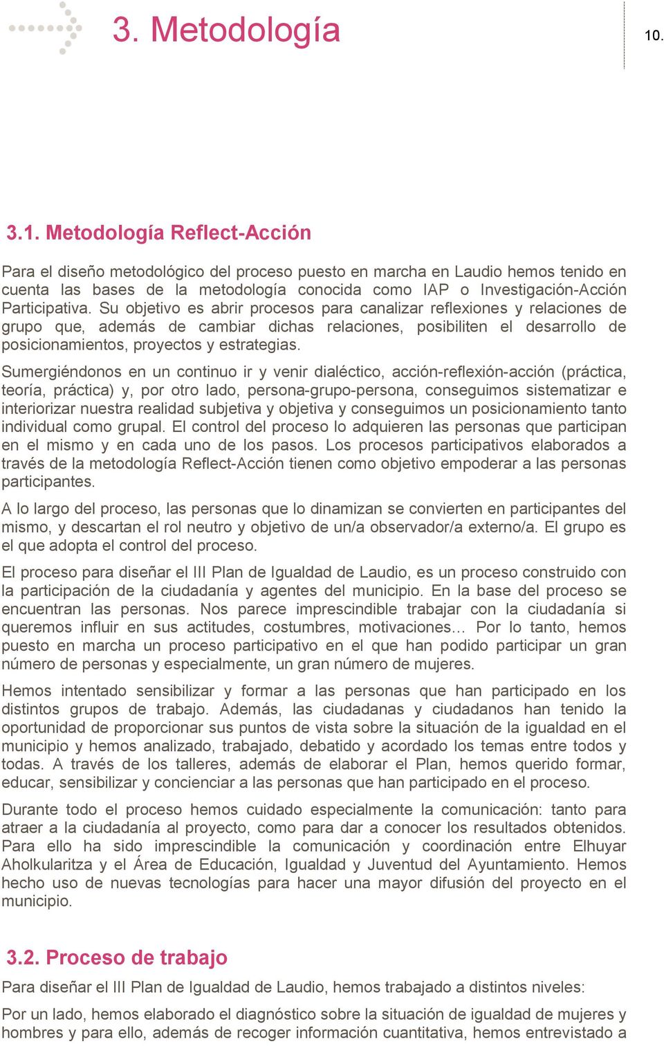 Metodología Reflect-Acción Para el diseño metodológico del proceso puesto en marcha en Laudio hemos tenido en cuenta las bases de la metodología conocida como IAP o Investigación-Acción Participativa.