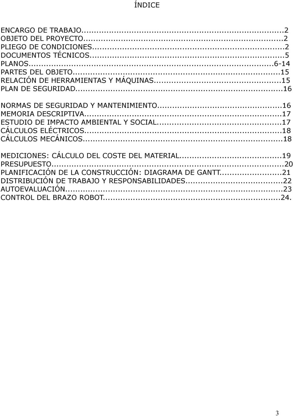 ..17 ESTUDIO DE IMPACTO AMBIENTAL Y SOCIAL...17 CÁLCULOS ELÉCTRICOS...18 CÁLCULOS MECÁNICOS...18 MEDICIONES: CÁLCULO DEL COSTE DEL MATERIAL.