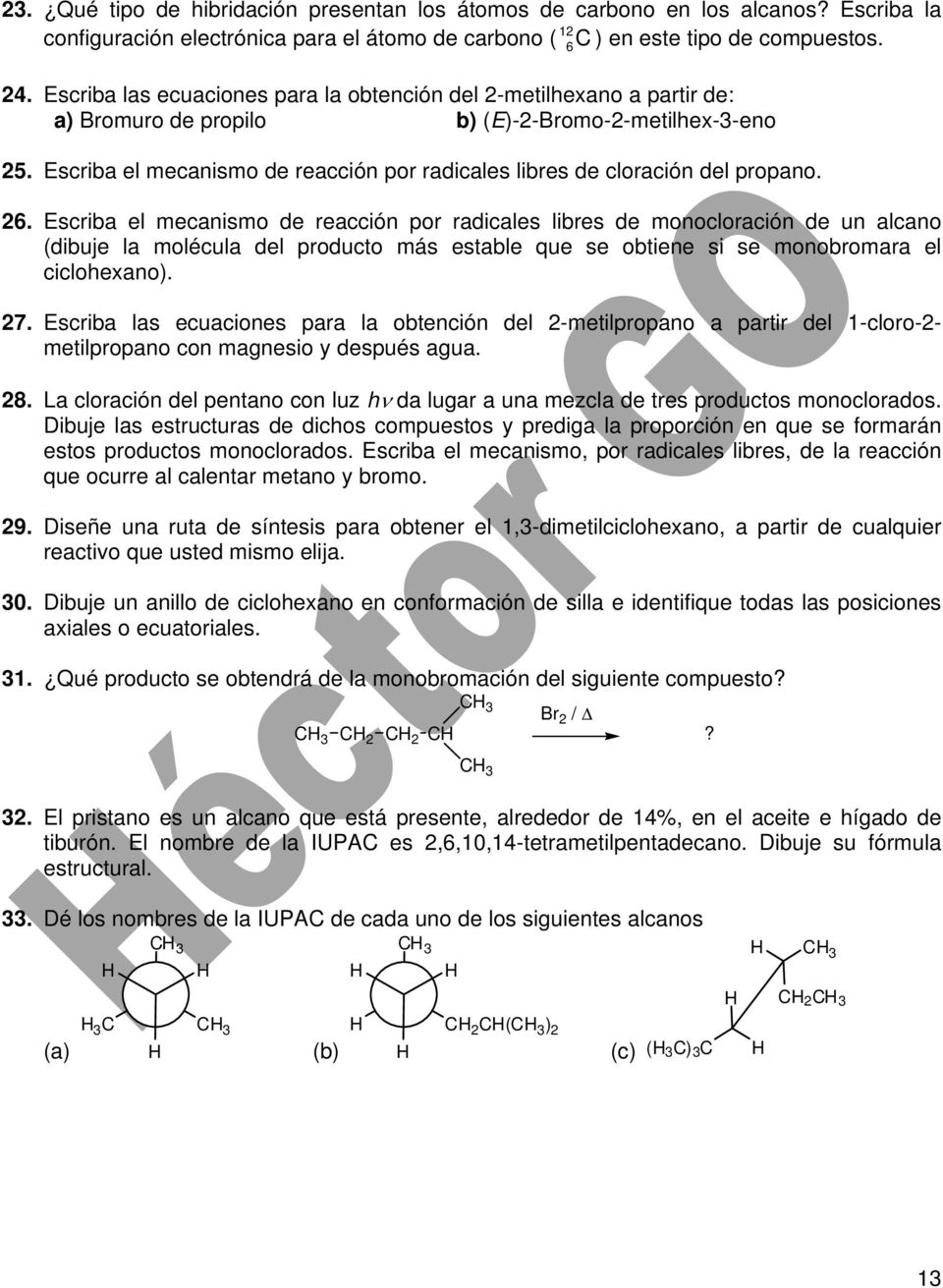 Escriba el mecanismo de reacción por radicales libres de cloración del propano. 26.