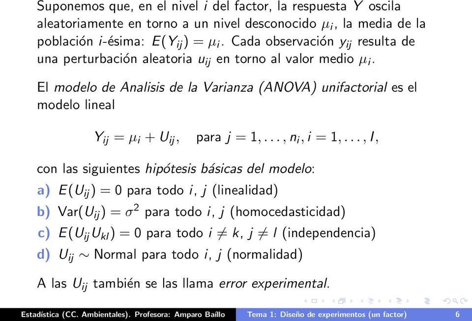 El modelo de Analisis de la Varianza (ANOVA) unifactorial es el modelo lineal Y ij = µ i + U ij, para j = 1,..., n i, i = 1,.