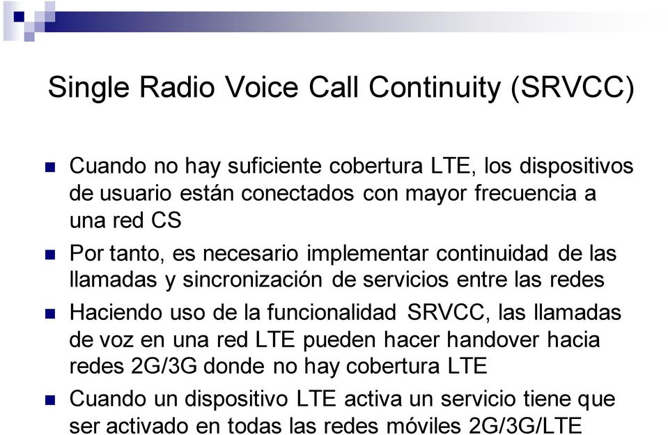 entre las redes Haciendo uso de la funcionalidad SRVCC, las llamadas de voz en una red LTE pueden hacer handover hacia redes