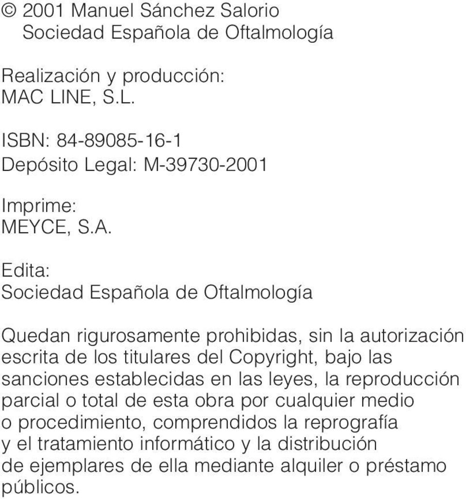 Edita: Sociedad Española de Oftalmología Quedan rigurosamente prohibidas, sin la autorización escrita de los titulares del Copyright, bajo las