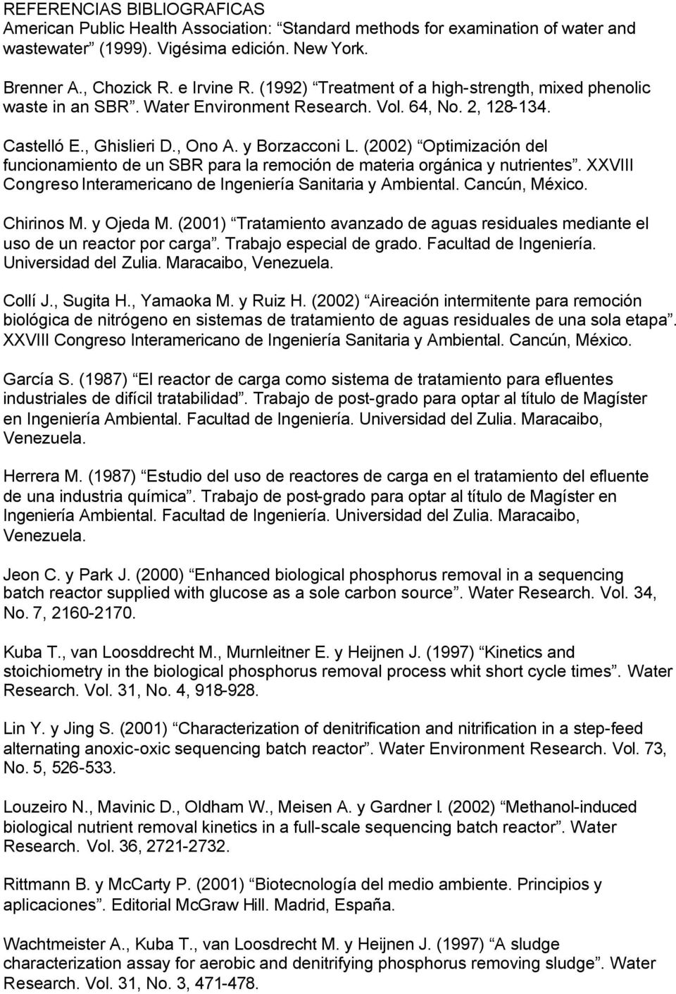 (2002) Optimización del funcionamiento de un SBR para la remoción de materia orgánica y nutrientes. XXVIII Congreso Interamericano de Ingeniería Sanitaria y Ambiental. Cancún, México. Chirinos M.