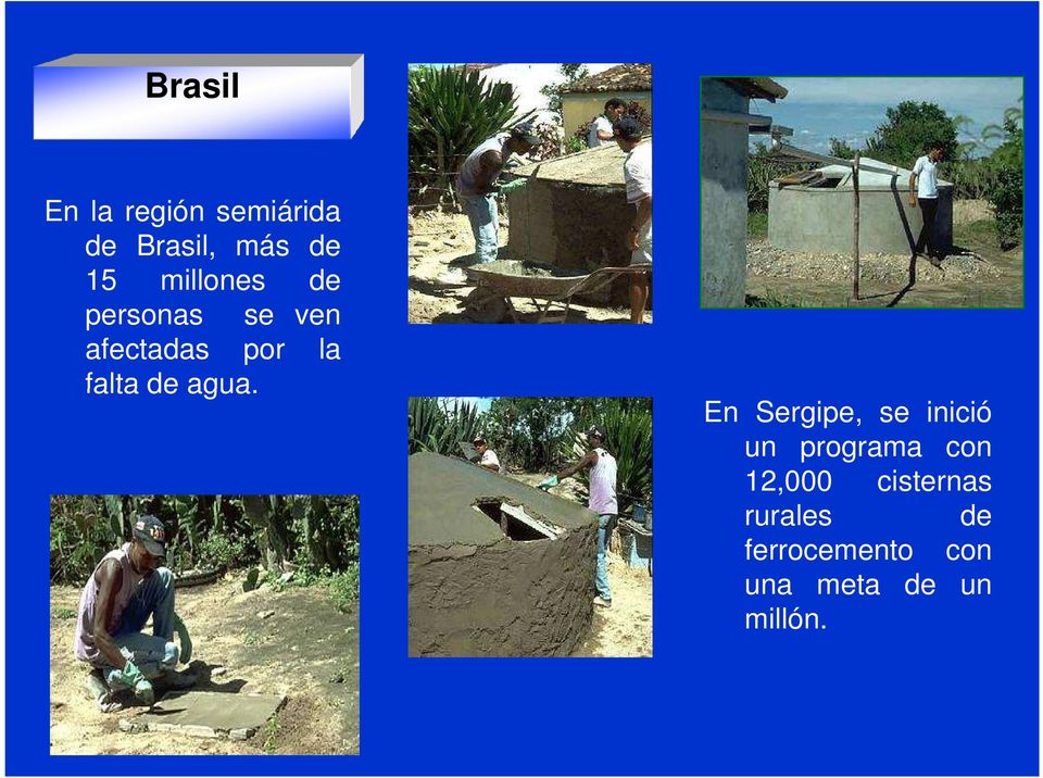 agua. En Sergipe, se inició un programa con 12,000