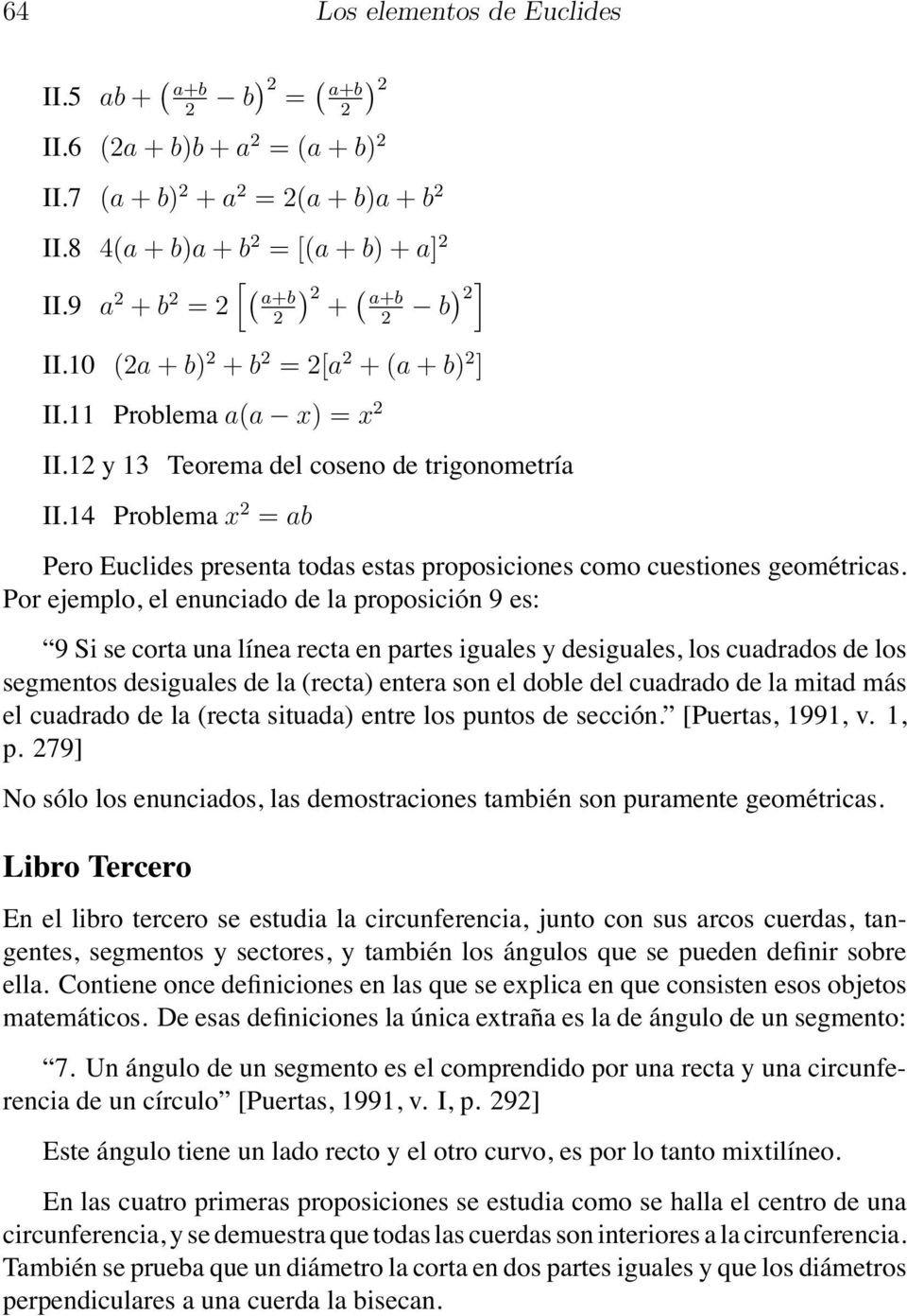 14 Problema x 2 = ab Pero Euclides presenta todas estas proposiciones como cuestiones geométricas.